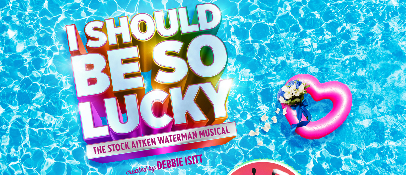 I Should Be So Lucky - The Official Stock Aitken Waterman Musical
